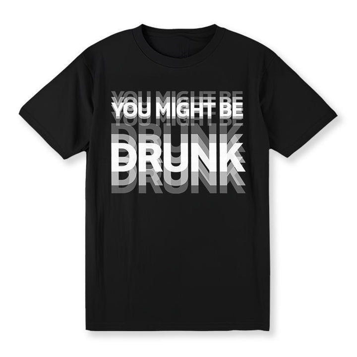You Might Be Drunk Tee